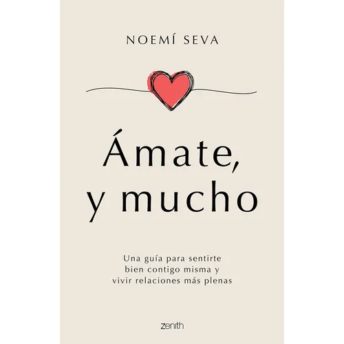Ámate, Y Mucho: Una Guía Para Sentirte Bien Contigo Misma Y Vivir Relaciones Más Plenas / Love Yourself, Very Much