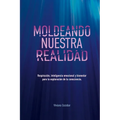 Moldeando Nuestra Realidad: Respiracion, inteligencia emocional y bienestar para la exploracion de la consciencia