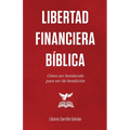Libertad Financiera Bíblica: Cómo ser bendecido para ser de bendición