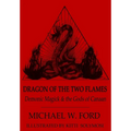 Dragon of the Two Flames - Demonic Magick & the Gods of Canaan