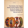 The Shields of the Empire: Eastern Roman Military Elites During the Reigns of the Emperors Theodosius II, Marcian and Leo I