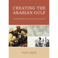 Creating the Arabian Gulf: The British Raj and the Invasions of the Gulf
