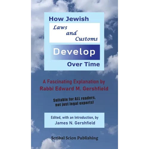 How Jewish Laws and Customs Develop Over Time: A Fascinating Explanation by Rabbi Edward M. Gershfield
