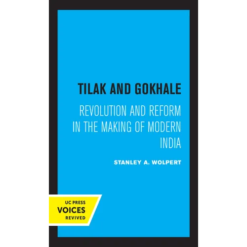 Tilak and Gokhale: Revolution and Reform in the Making of Modern India