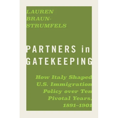 Partners in Gatekeeping: How Italy Shaped U.S. Immigration Policy Over Ten Pivotal Years, 1891-1901