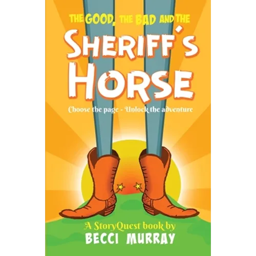 The Good, the Bad and the Sheriff's Horse: a choose the page StoryQuest adventure