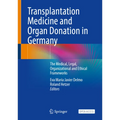 Transplantation Medicine and Organ Donation in Germany: The Medical, Legal, Organizational and Ethical Frameworks