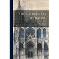 The Cathedrals Of France