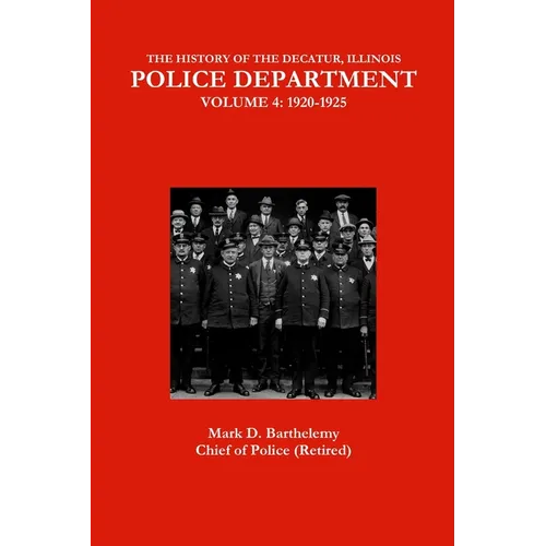 The History of the Decatur, Illinois Police Department: Volume 4