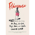 Flâneuse: Women Walk the City in Paris, New York, Tokyo, Venice, and London