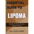 Essential Guide to Lipoma: Comprehensive Insights into Lipoma Management and Care