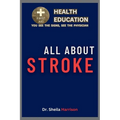 All About Stroke: Symptoms, Causes, Diagnosis, Types, Treatment, Medications, Prevention & Control, Management, Dysphagia