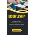 Discipleship: Following Jesus, Becoming Like Jesus, Making Disciples to Jesus