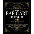 The Bar Cart Bible: Everything You Need to Stock Your Home Bar and Make Delicious Classic Cocktails