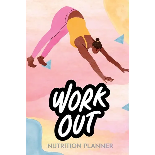 WorkOut Nutrition Planner: Fuel Your Fitness: "Nourish and Thrive: Your Complete Workout Nutrition Planner"