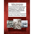 Leaves from the Battle-Field of Gettysburg: A Series of Letters from a Field Hospital, and National Poems.