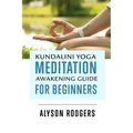 Kundalini Yoga Meditation Awakening Guide for Beginners