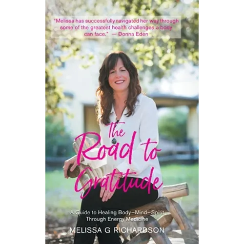 The Road to Gratitude: A Guide to Healing Body Mind Spirit Through Energy Medicine