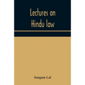Lectures on Hindu law. Compiled from Mayne on Hindu law and usage, Sarvadhikari's principles of Hindu law of inheritance, Macnaghten's principles of H