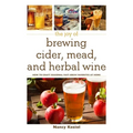 The Joy of Brewing Cider, Mead, and Herbal Wine: How to Craft Seasonal Fast-Brew Favorites at Home