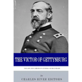 The Victor of Gettysburg: The Life and Career of General George Meade