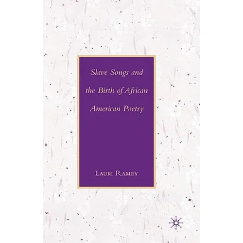 Slave Songs and the Birth of African American Poetry