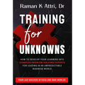 Training for Unknowns: How to Develop Your Learners into Complex Problem Solving Experts for Leading in an Unpredictable Business World