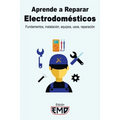 Aprende a Reparar Electrodomésticos: Fundamentos, instalación, equipos, usos, reparación