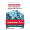 Du vandalisme d'oeuvres d'art: Destructions, dégradations et interventions dans les musées en Europe et en Amérique du Nord depuis 1970