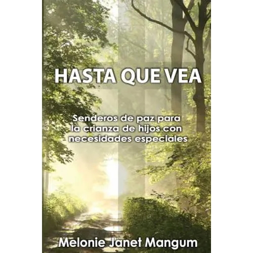 Hasta Que Vea: Senderos de paz para la crianza de hijos con necesidades especiales