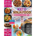Keto Ninja Foodi Cookbook UK 2021: Deliciously Simple and Easy Keto Recipes for Rapid weight loss Using European Measurements