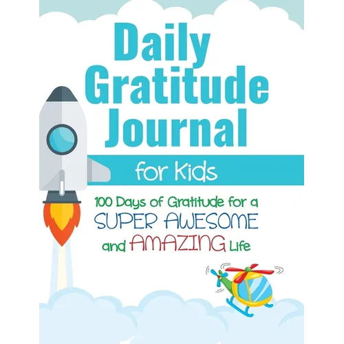 Daily Gratitude Journal for Kids: 100 Days of Gratitude for a Super Awesome and Amazing Life