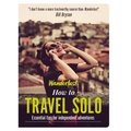 How to Travel Solo: Holiday Tips for Independent Adventurers