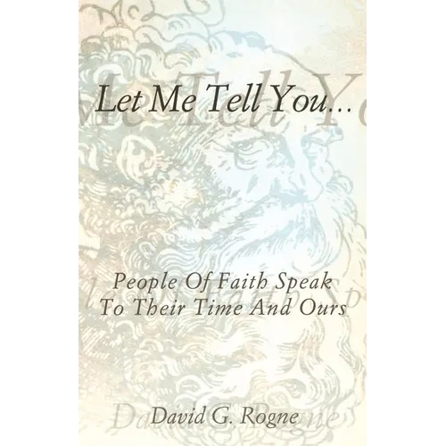 Let Me Tell You...: People of Faith Speak to Their Times and Ours