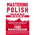 Mastering Polish Words: Increase Your Vocabulary with Over 1,000 Polish Words in Context