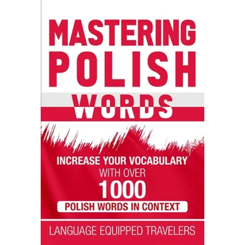 Mastering Polish Words: Increase Your Vocabulary with Over 1,000 Polish Words in Context