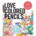 Love Colored Pencils: How to Get Awesome at Drawing: An Interactive Draw-In-The-Book Journal