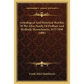 Genealogical And Historical Sketches Of The Allen Family Of Dedham And Medfield, Massachusetts, 1637-1890 (1896)
