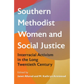 Southern Methodist Women and Social Justice: Interracial Activism in the Long Twentieth Century