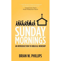 Sunday Mornings: An Introduction to Biblical Worship