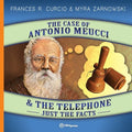 The Case of Antonio Meucci & the Telephone: Just the Facts