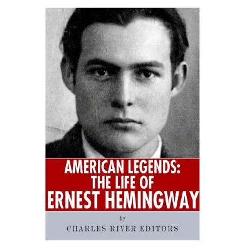 American Legends: The Life of Ernest Hemingway