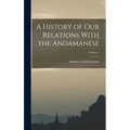 A History of Our Relations With the Andamanese; Volume 1