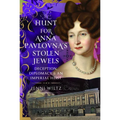 The Hunt for Anna Pavlovna's Stolen Jewels: Deception, Diplomacy, and an Imperial Heist