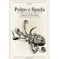 Polpo E Spada: Catch of the Day: Recipes and Culinary Adventures in Southern Italy