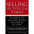 Selling in Tough Times: Secrets to Selling When No One Is Buying