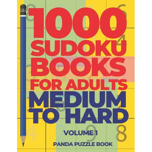 1000 Sudoku Books For Adults Medium To Hard - Volume 1: Brain Games for Adults - Logic Games For Adults