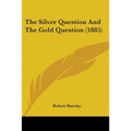 The Silver Question And The Gold Question (1885)