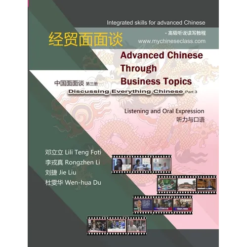 Advanced Chinese through Business Topics, Listening and Oral Expression: Discussing Everything Chinese, Part 3