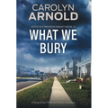 What We Bury: A Tense Crime Thriller and Police Procedural